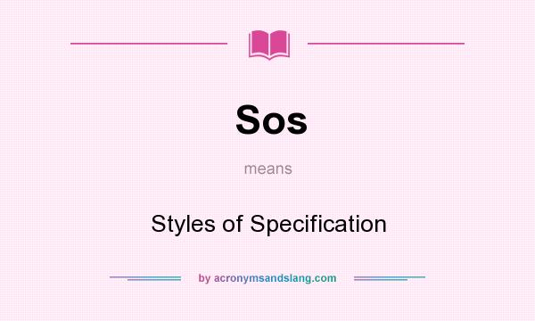 What does Sos mean? It stands for Styles of Specification