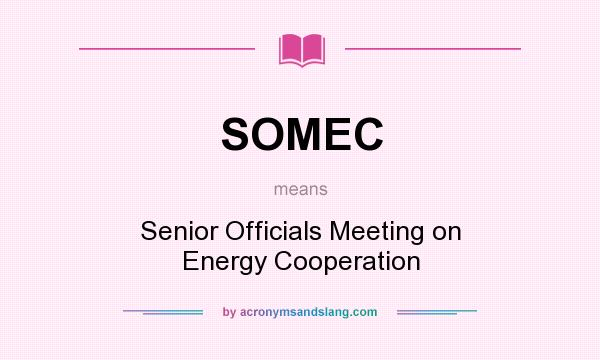 What does SOMEC mean? It stands for Senior Officials Meeting on Energy Cooperation