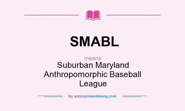 What does SMABL mean? It stands for Suburban Maryland Anthropomorphic Baseball League