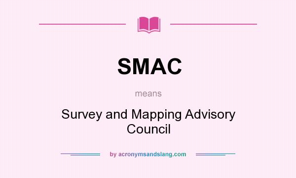 What does SMAC mean? It stands for Survey and Mapping Advisory Council