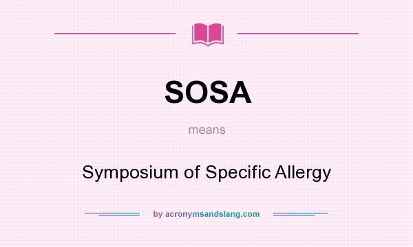 What does SOSA mean? It stands for Symposium of Specific Allergy