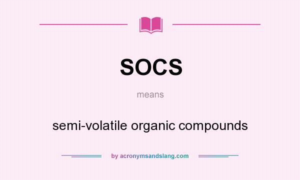 What does SOCS mean? It stands for semi-volatile organic compounds