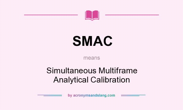 What does SMAC mean? It stands for Simultaneous Multiframe Analytical Calibration