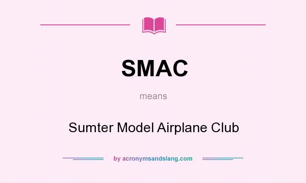What does SMAC mean? It stands for Sumter Model Airplane Club