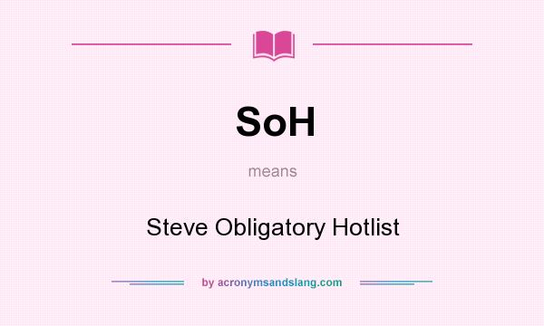What does SoH mean? It stands for Steve Obligatory Hotlist