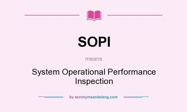 What does SOPI mean? It stands for System Operational Performance Inspection