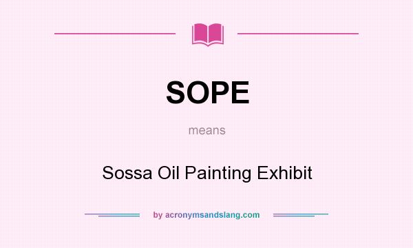 What does SOPE mean? It stands for Sossa Oil Painting Exhibit