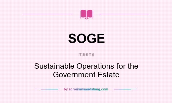 What does SOGE mean? It stands for Sustainable Operations for the Government Estate