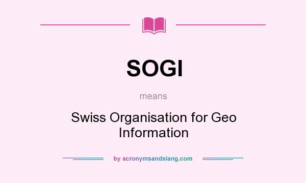 What does SOGI mean? It stands for Swiss Organisation for Geo Information