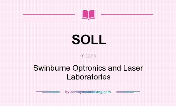 What does SOLL mean? It stands for Swinburne Optronics and Laser Laboratories