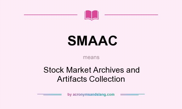 What does SMAAC mean? It stands for Stock Market Archives and Artifacts Collection