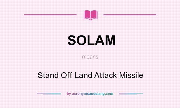 What does SOLAM mean? It stands for Stand Off Land Attack Missile
