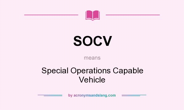 What does SOCV mean? It stands for Special Operations Capable Vehicle
