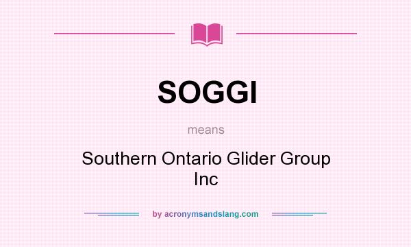 What does SOGGI mean? It stands for Southern Ontario Glider Group Inc