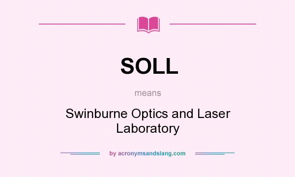 What does SOLL mean? It stands for Swinburne Optics and Laser Laboratory