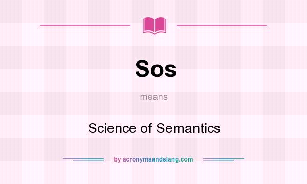 What does Sos mean? It stands for Science of Semantics