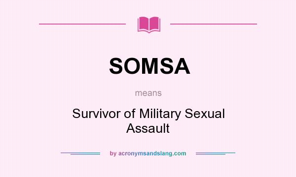 What does SOMSA mean? It stands for Survivor of Military Sexual Assault