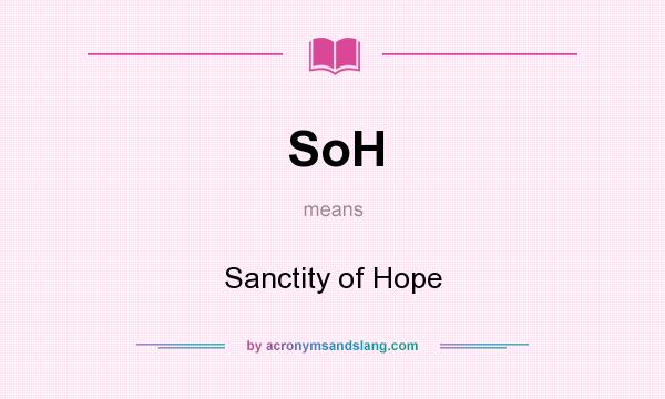 What does SoH mean? It stands for Sanctity of Hope