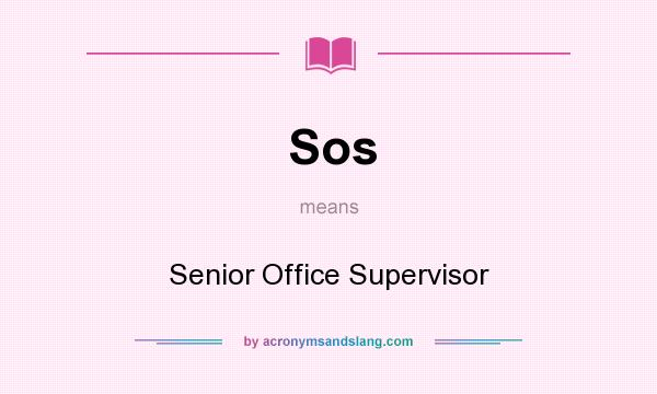 What does Sos mean? It stands for Senior Office Supervisor