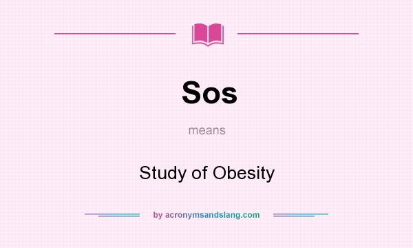 What does Sos mean? It stands for Study of Obesity