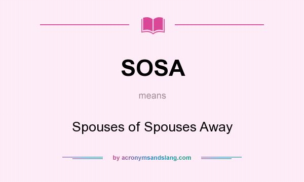 What does SOSA mean? It stands for Spouses of Spouses Away