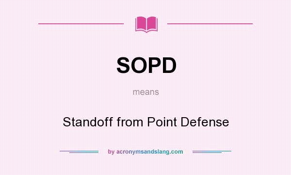 What does SOPD mean? It stands for Standoff from Point Defense