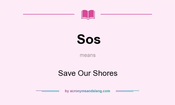 What does Sos mean? It stands for Save Our Shores