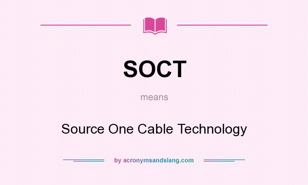 What does SOCT mean? It stands for Source One Cable Technology