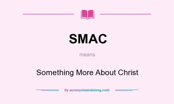 What does SMAC mean? It stands for Something More About Christ