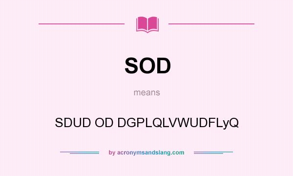 What does SOD mean? It stands for SDUD OD DGPLQLVWUDFLyQ