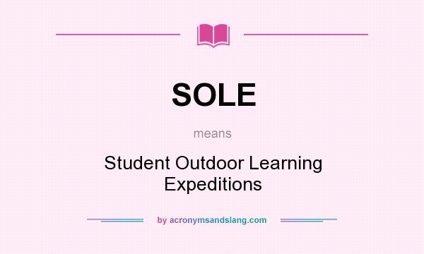 What does SOLE mean? It stands for Student Outdoor Learning Expeditions