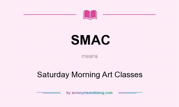 What does SMAC mean? It stands for Saturday Morning Art Classes
