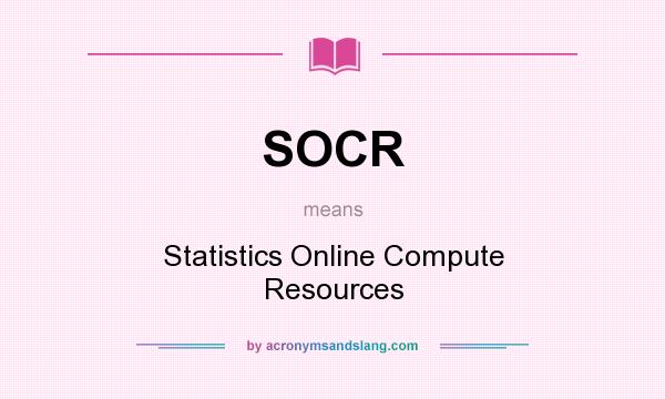 What does SOCR mean? It stands for Statistics Online Compute Resources