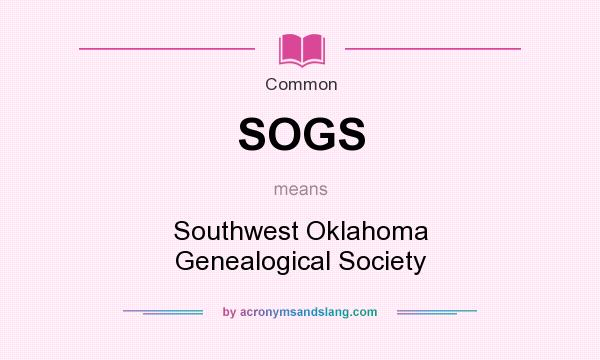 What does SOGS mean? It stands for Southwest Oklahoma Genealogical Society