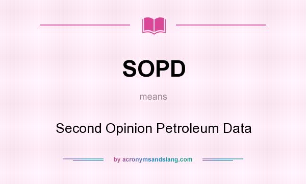 What does SOPD mean? It stands for Second Opinion Petroleum Data
