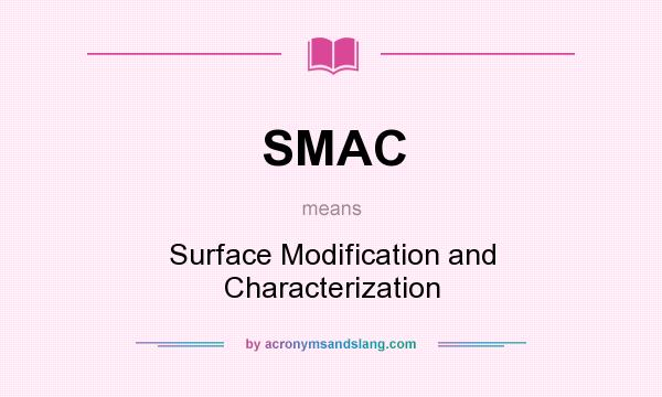 What does SMAC mean? It stands for Surface Modification and Characterization