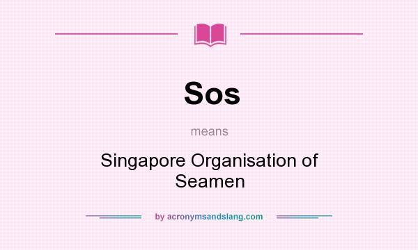 What does Sos mean? It stands for Singapore Organisation of Seamen