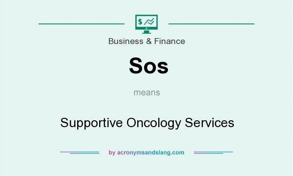 What does Sos mean? It stands for Supportive Oncology Services