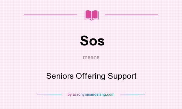 What does Sos mean? It stands for Seniors Offering Support