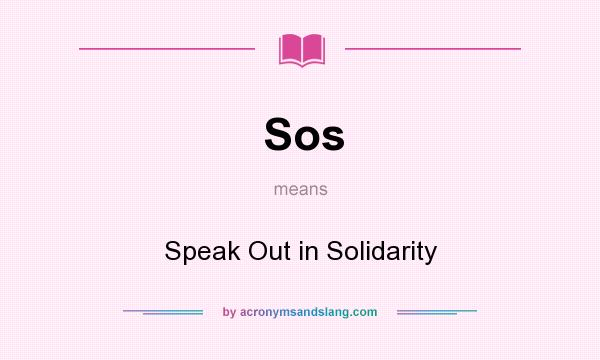 What does Sos mean? It stands for Speak Out in Solidarity