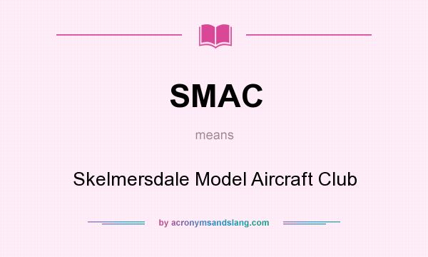 What does SMAC mean? It stands for Skelmersdale Model Aircraft Club