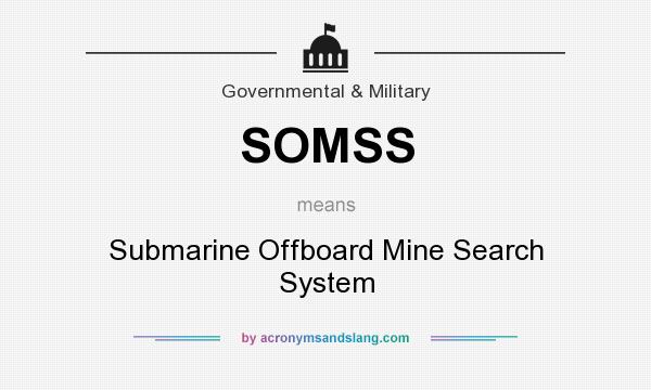 What does SOMSS mean? It stands for Submarine Offboard Mine Search System