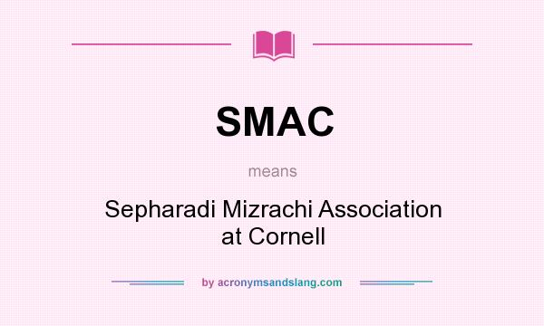 What does SMAC mean? It stands for Sepharadi Mizrachi Association at Cornell