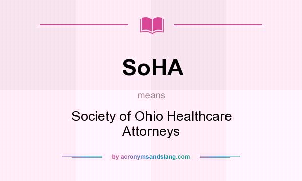 What does SoHA mean? It stands for Society of Ohio Healthcare Attorneys