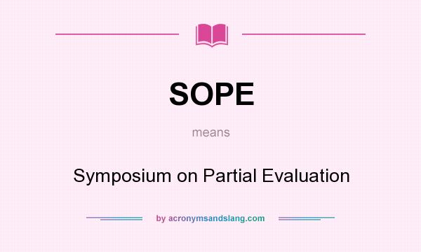 What does SOPE mean? It stands for Symposium on Partial Evaluation