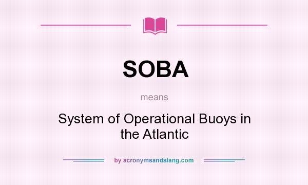 What does SOBA mean? It stands for System of Operational Buoys in the Atlantic