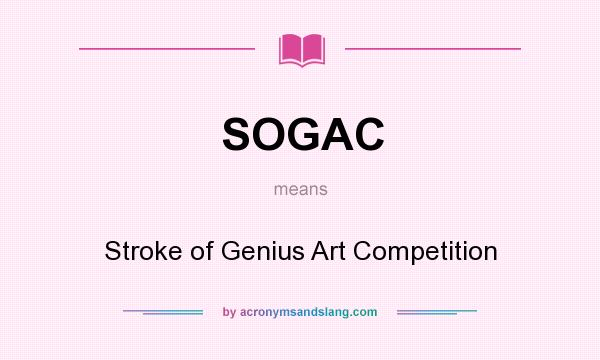 What does SOGAC mean? It stands for Stroke of Genius Art Competition