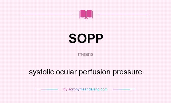 What does SOPP mean? It stands for systolic ocular perfusion pressure