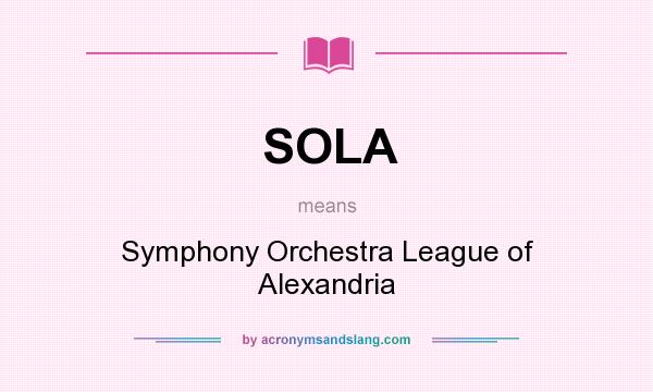 What does SOLA mean? It stands for Symphony Orchestra League of Alexandria