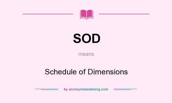 What does SOD mean? It stands for Schedule of Dimensions